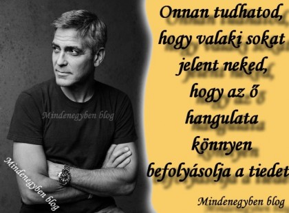 Onnan tudhatod, hogy valaki sokat jelent neked, hogy az ő hangulata könnyen befolyásolja a tiedet..