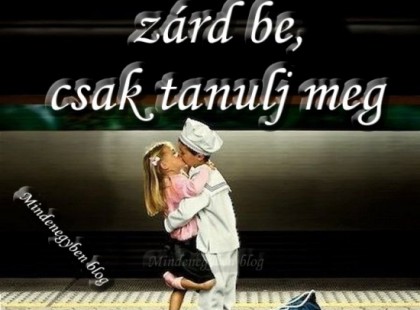 Ne a szívedet zárd be...