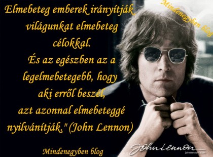 Elmebeteg emberek irányítják világunkat elmebeteg célokkal...