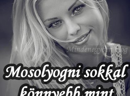 Mosolyogni sokkal könnyebb mint elmagyarázni miért sírsz..