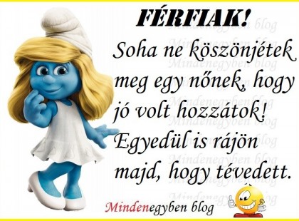 Férfiak! Soha ne köszönjétek meg egy nőnek, hogy jó volt hozzátok! Egyedül is rájön majd, hogy tévedett.