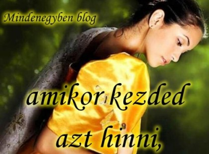 Az élet mindig akkor vág pofon, amikor kezded azt hinni, hogy most végre boldog lehetsz....