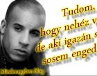 Tudom, hogy nehéz velem, de aki igazán szeret, sosem enged el ...