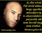 Az élet rövid. Túl rövid ahhoz, hogy egyetlen másodpercig is olyasvalakire pazarold, aki nem becsül meg, nem értékel.