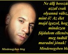 Ne állj bosszút, azzal csak olyanná válsz, mint ő! Az élet majd igazol, hogy mindezen fájdalom ellenére meg tudtál maradni jónak!