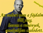 Az embert nem a fájdalmak ölik meg, hanem a remények, amelyekben csalódott.