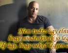 Nem tudsz úgy élni, hogy mindenkinek jó legyen! Élj úgy, hogy neked legyen a legjobb!