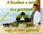A bizalmat a tettek és a gesztusok alkotják, nem a szavak, vagy az üres ígéretek!!!
