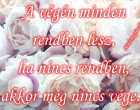 A végén minden rendben lesz,ha nincs rendben,akkor még nincs vége.!
