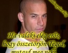 Ha valaki elég erős, hogy összetörjön Téged, mutasd meg neki, hogy te pedig elég erős vagy, hogy felállj.
