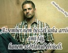 Az ember nem beszél soha arról, ami fáj, hanem szótlanul elviseli.