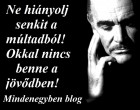 Ne hiányolj senkit a múltadból! Okkal nincs benne a jövődben!