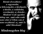 egyetlen dolog van , amit soha senki nem vehet el Tőled, sem el nem veszítheted: az, amit Te adtál Másoknak