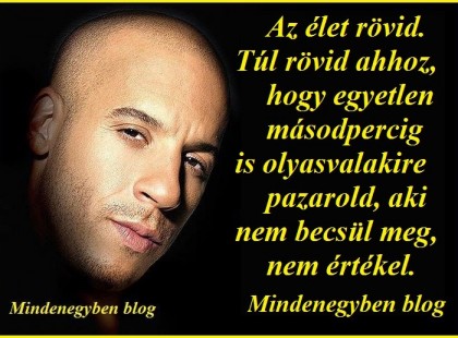 Az élet rövid. Túl rövid ahhoz, hogy egyetlen másodpercig is olyasvalakire pazarold, aki nem becsül meg, nem értékel.