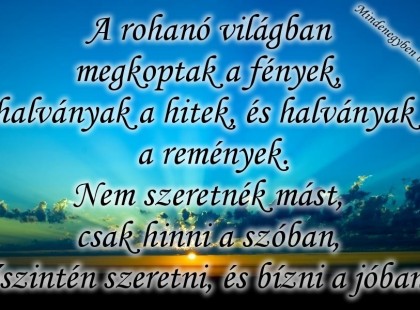 A rohanó világban megkoptak a fények, halványak a hitek, és halványak a remények....
