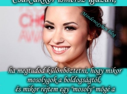 Csak akkor ismersz igazán, ha megtudod különböztetni, hogy mikor mosolygok a boldogságtól, és mikor rejtem egy 