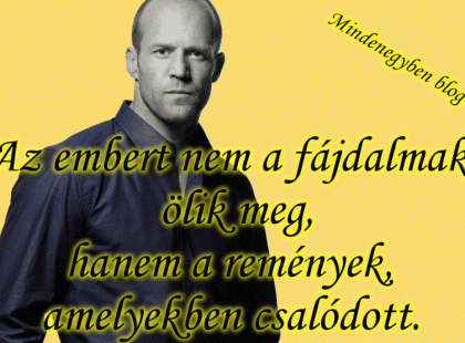 Az embert nem a fájdalmak ölik meg, hanem a remények, amelyekben csalódott.