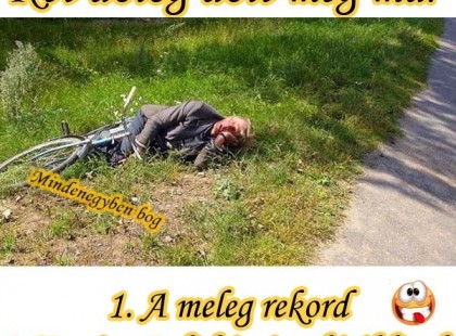Két dolog dőlt meg ma: 1. A meleg rekord 2.Kovács Pali bácsi a biciklivel.