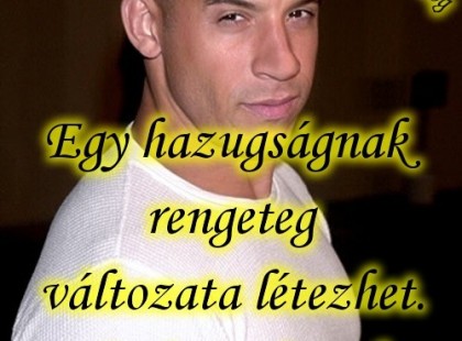 Egy hazugságnak rengeteg változata létezhet. Az igazságnak nincsenek változatai.