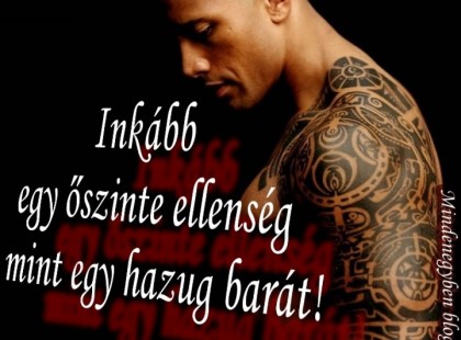 Inkább egy őszinte ellenség mint egy hazug barát!!