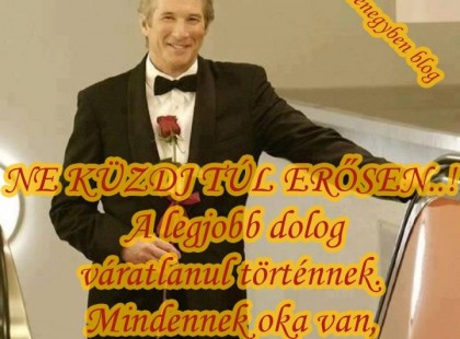 NE KÜZDJ TÚL ERŐSEN..! A legjobb dolog váratlanul történnek. Mindennek oka van, ami történik velünk!