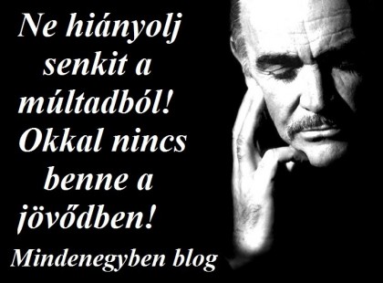 Ne hiányolj senkit a múltadból! Okkal nincs benne a jövődben!