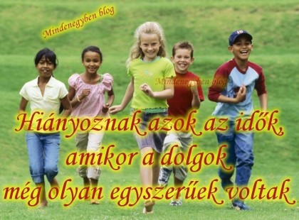 Hiányoznak azok az idők, amikor a dolgok még olyan egyszerűek voltak