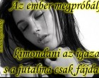 Az ember megpróbálja kimondani az igazat, s a jutalma csak fájdalom.