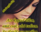 Azt kaptad tőlem,amit csak adni tudtam.Az élettől meg remélem ,hogy azt kapod majd,amit megérdemelsz......