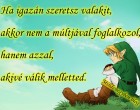 Ha igazán szeretsz valakit, akkor nem a múltjával foglalkozol, hanem azzal, akivé válik melletted.