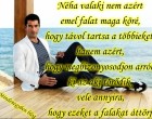 Néha valaki nem azért emel falat maga köré, hogy távol tartsa a többieket, hanem azért, hogy megbizonyosodjon arról, ki az aki törődik vele annyira, hogy ezeket a falakat áttörje
