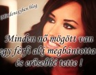 Minden nő mögött van egy férfi aki megbántotta , és erősebbé tette !