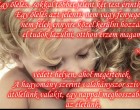 Egy ölelés ....sokkal többet jelent két test érintkezésénél. Egy ölelés azt jelenti: nem vagy fenyegető, nem félek ennyire közel kerülni hozzád, el tudok lazulni, otthon érzem magam, védett helyen, ahol megértenek. A hagyomány szerint valahányszor szívből átölelünk valakit, egy nappal meghosszabbodik az életünk.