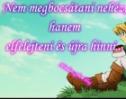 Nem megbocsátani nehéz, hanem elfelejteni és újra hinni....