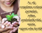 Az, aki szorgalomra szoktatja gyermekeit, jobban gondoskodik róluk, mintha vagyont adna kezükbe.