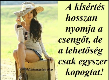 A kísértés hosszan nyomja a csengőt, de a lehetőség csak egyszer kopogtat!