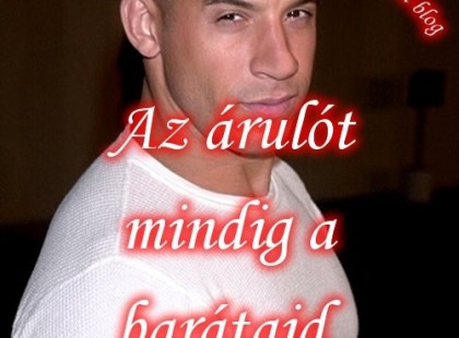 Az árulót mindig a barátaid között keresd.