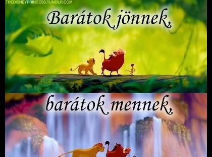 Barátok jönnek, barátok mennek, De az igaziak mindig melletted lesznek.:))
