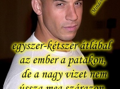 Hamissággal egyszer-kétszer átlábal az ember a patakon, de a nagy vizet nem ússza meg szárazon. Igazsággal viszont a tengeren is átkelhet.