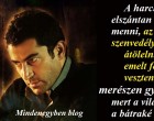 A harcba elszántan kell menni, az életet szenvedélyesen átölelni, emelt fővel veszteni és merészen győzni, mert a világ a bátraké