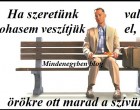 Ha szeretünk valakit, sohasem veszítjük el, mert örökre ott marad a szívünkben...