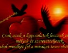 Csak azok a kapcsolatok lesznek erősek, mélyek és szeretetteljesek, ahol mindkét fél a másikat teszi első helyre.
