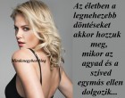 Az életben a legnehezebb döntéseket akkor hozzuk meg, mikor az agyad és a szíved egymás ellen dolgozik...