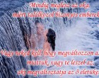 Mindig meglesz az oka, miért találkozol bizonyos emberekkel. Vagy neked kell, hogy megváltozzon az életed miattuk, vagy te leszel az, aki megváltoztatja az ő életüket.