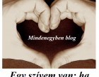 Egy szívem van: ha szeretni nem tudod, ne bántsd!