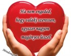 Ha nem engeded, hogy valaki szeressen, egyszer nagyon magányos leszel.