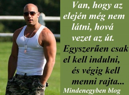 Van, hogy az elején még nem látni, hová vezet az út. Egyszerűen csak el kell indulni, és végig kell menni rajta...