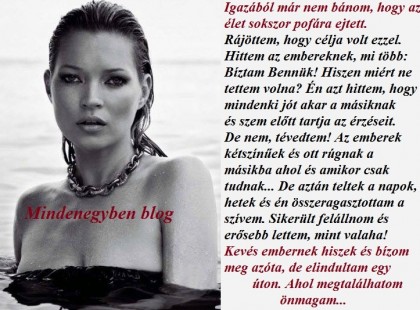 Kevés embernek hiszek és bízom meg azóta, de elindultam egy úton. Ahol megtalálhatom önmagam...