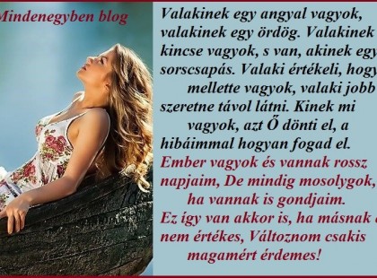 Ember vagyok és vannak rossz napjaim, De mindig mosolygok, ha vannak is gondjaim.