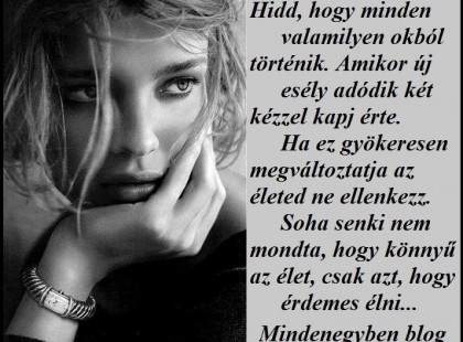 Hidd, hogy minden valamilyen okból történik.